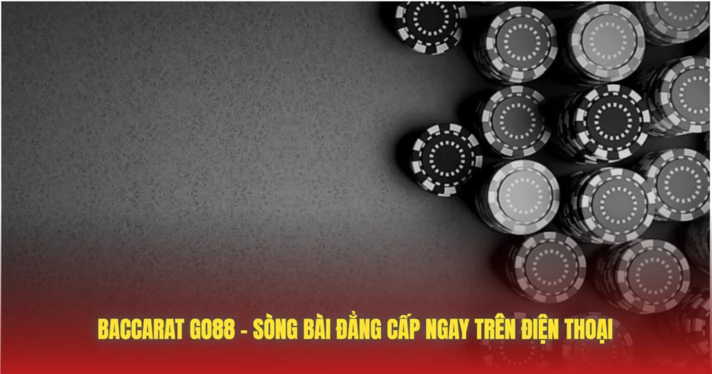 Baccarat GO88 – Sòng Bài Đẳng Cấp Ngay Trên Điện Thoại 1 baccarat go88 song bai dang cap ngay tren dien thoai