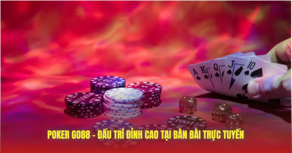 Poker GO88 – Đấu Trí Đỉnh Cao Tại Bàn Bài Trực Tuyến 1 poker go88 dau tri dinh cao tai ban bai truc tuyen